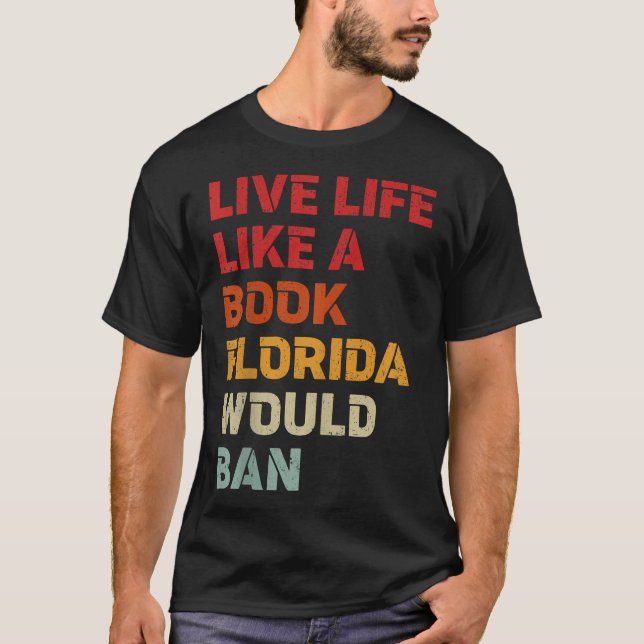 Live Life Like A Book Florida Would Ban  T-Shirt (Front)