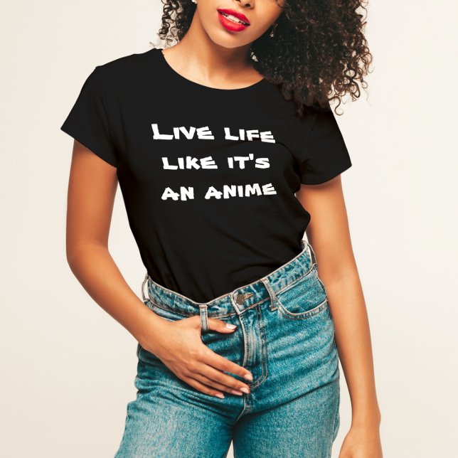 Live Life Like It's an Anime T-Shirt (Creator Uploaded)
