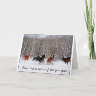 Live Life.....Like someone left the gate open! Card