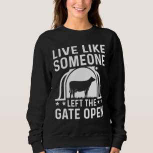 Live Life Like Someone Left The Gate Open Funny Co Sweatshirt