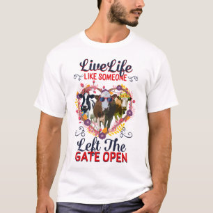 Live Life Like Someone Left The Gate Open, Funny T-Shirt