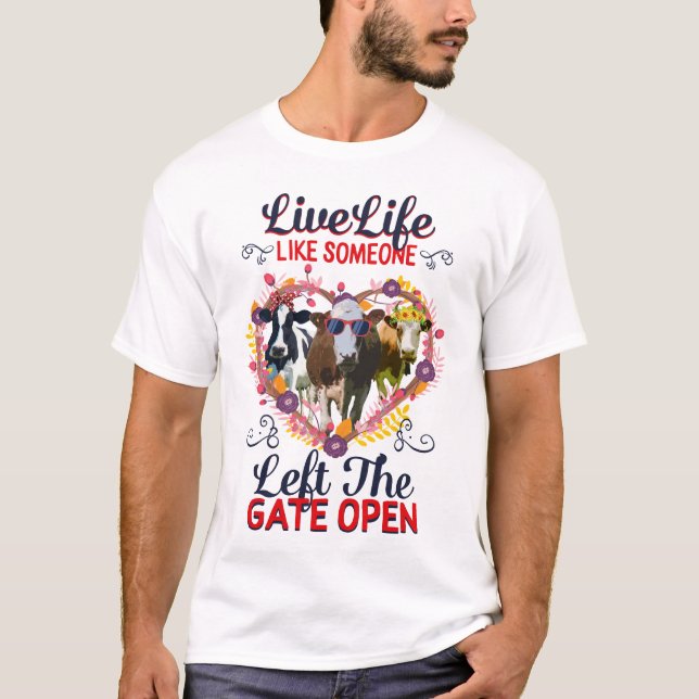Live Life Like Someone Left The Gate Open, Funny T-Shirt (Front)