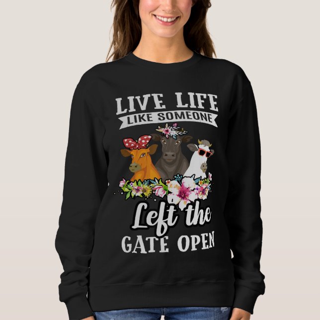 Live Life Like Someone Left The Gate Open Heifer C Sweatshirt (Front)