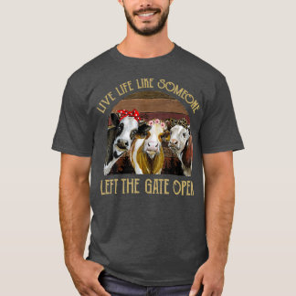 Live Life Like Someone Left The Gate Open Heifer T-Shirt