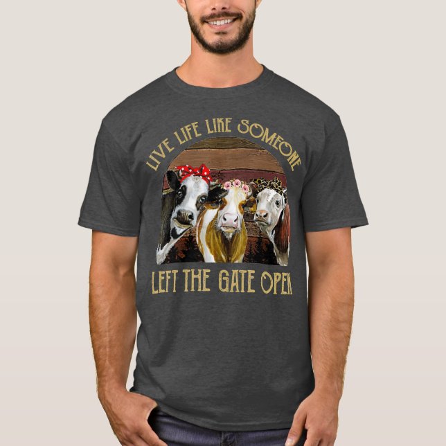 Live Life Like Someone Left The Gate Open Heifer T-Shirt (Front)