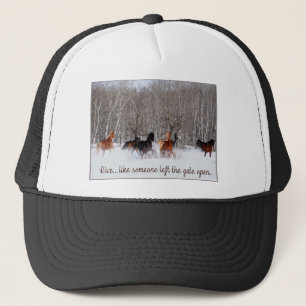 Live Life.....Like someone left the gate open! Trucker Hat