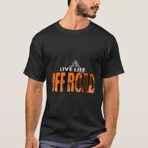 Live Life Off Road Love 4X4 Off-Roading Adventure T-Shirt