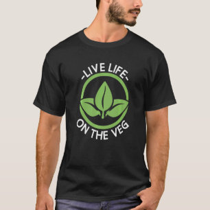 Live Life On The Veg Veganism Veggie Vegan T-Shirt