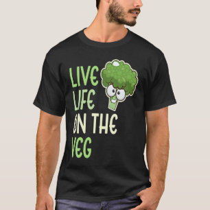 Live Life On The Veg Vegetable Broccoli Vegan Lif T-Shirt