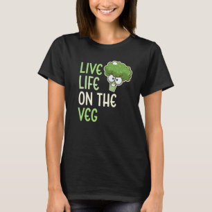 Live Life On The Veg Vegetable Broccoli Vegan Life T-Shirt