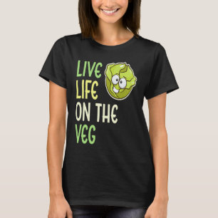 Live Life On The Veg Vegetable Lettuce Vegan Life T-Shirt