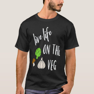 Live Life On The Veg Vegetarian Vegan Raw Food 1 T-Shirt