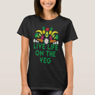 Live Life On The Veg Vegetarian Vegan Raw Food T-Shirt