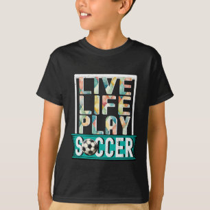 Live Life Play Soccer, Football Fan Goalie T-Shirt