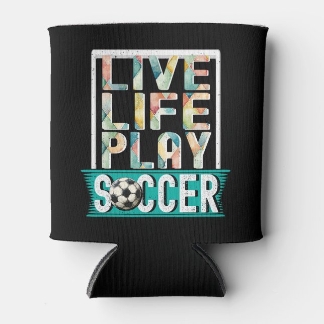 Live Life Play Soccer, Football Team Sports Modern Can Cooler (Front)
