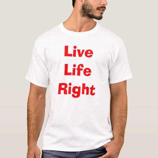 Live life right T-Shirt (Front)