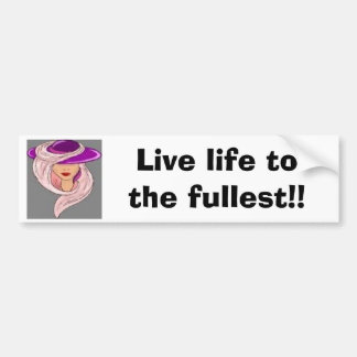 Live Life to the Fullest! (bumper sticker) Bumper Sticker