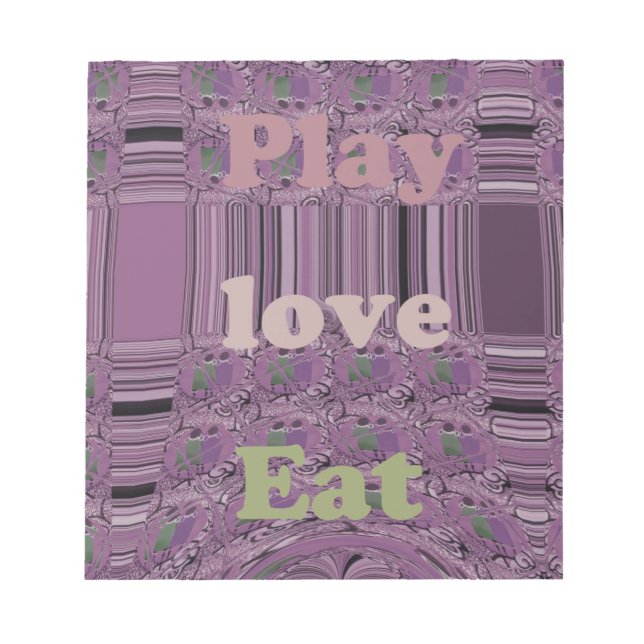 Live Life to the Fullest: Eat, Love, Play Design Notepad (Front)