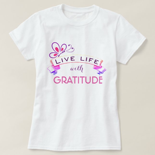 Live Life with Gratitude T-Shirt (Design Front)