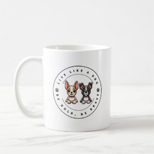 Live Like a Dog Be Bold Be Brave Coffee Mug