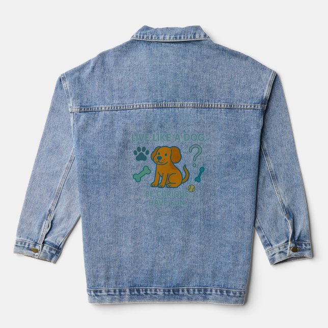 Live Like a Dog Be Curious, Have Fun Denim Jacket (Back)