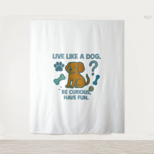 Live Like a Dog Be Curious, Have Fun Tapestry