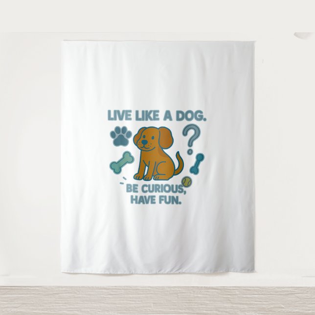 Live Like a Dog Be Curious, Have Fun Tapestry (Front)