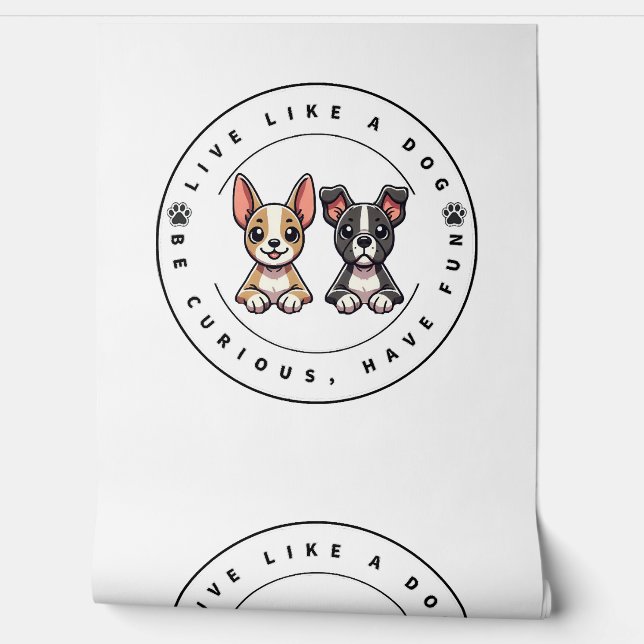 Live Like a Dog Be Curious Have Fun Wallpaper (Unrolling)