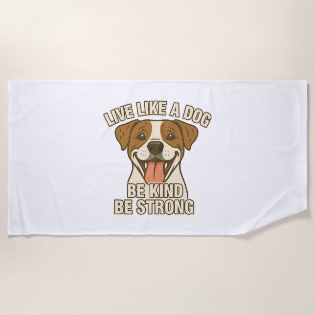 Live Like a Dog Be Kind Be Strong Beach Towel (Front)