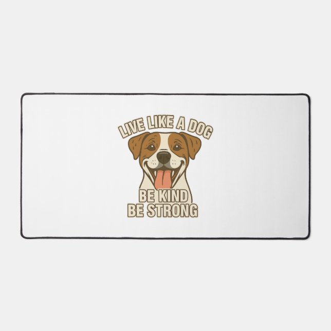 Live Like a Dog Be Kind Be Strong Desk Mat (Front)