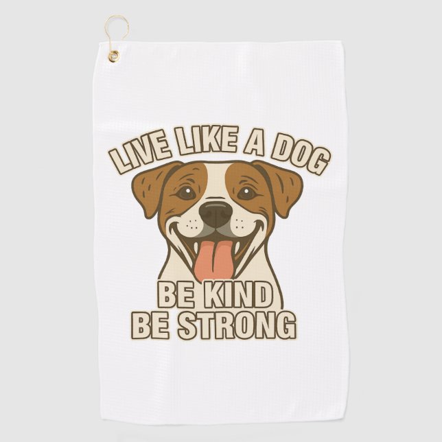 Live Like a Dog Be Kind Be Strong Golf Towel (Front)