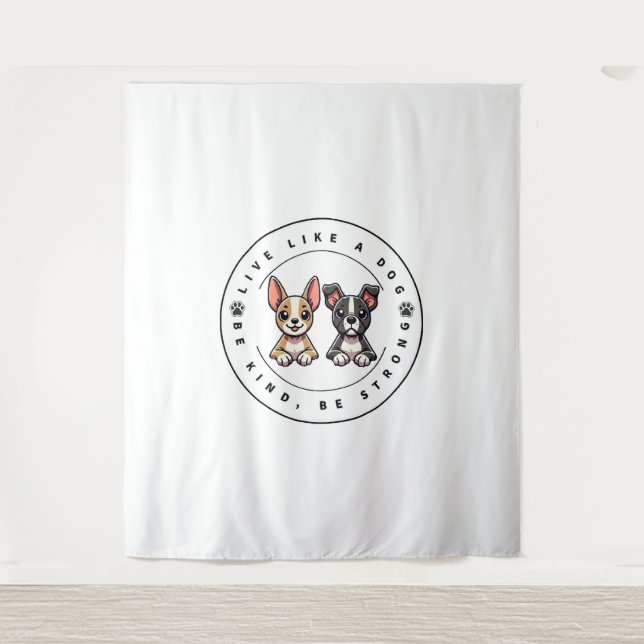 Live Like a Dog Be Kind Be Strong  Tapestry (Front)