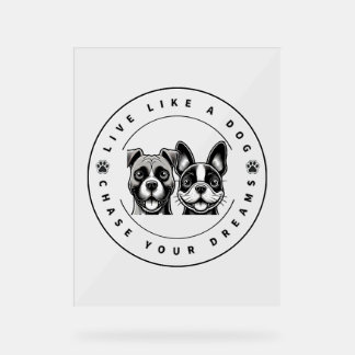 Live Like a Dog Chase Your Dreams (2) Acrylic Sign