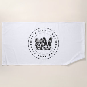 Live Like a Dog Chase Your Dreams (2) Beach Towel