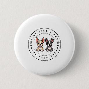 Live Like a Dog Chase Your Dreams 6 Cm Round Badge
