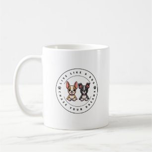 Live Like a Dog Chase Your Dreams Coffee Mug