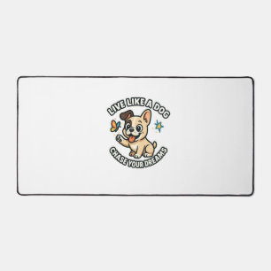 Live Like a Dog Chase Your Dreams  Desk Mat