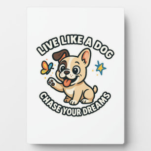 Live Like a Dog Chase Your Dreams Plaque