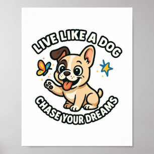 Live Like a Dog Chase Your Dreams Poster