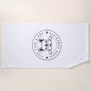 Live Like a Dog Leave Pawprints (2) Beach Towel