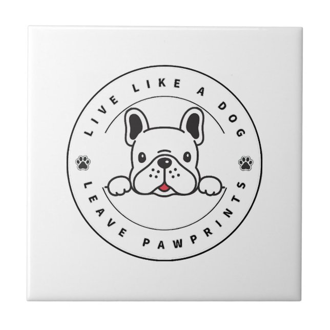 Live Like a Dog Leave Pawprints (2)  Ceramic Tile (Front)
