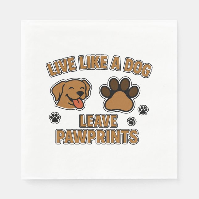 Live Like a Dog Leave Pawprints (2) Napkin (Front)