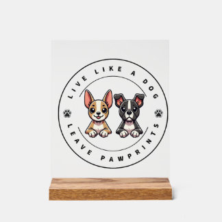 Live Like a Dog Leave Pawprints Acrylic Sign
