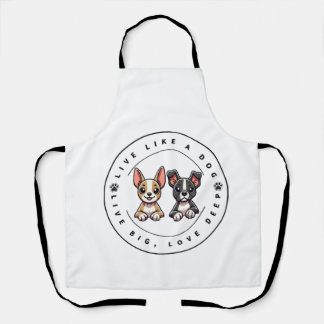 Live Like a Dog Live Big, Love Deep Apron