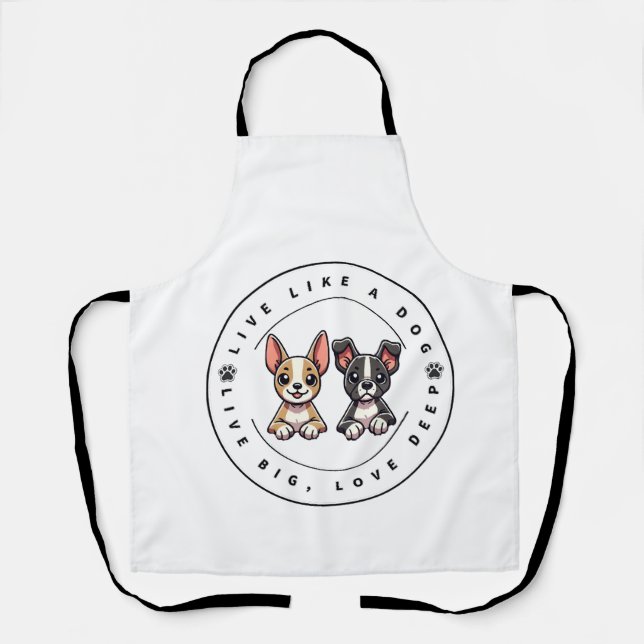 Live Like a Dog Live Big, Love Deep Apron (Front)