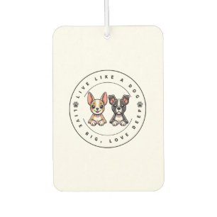 Live Like a Dog Live Big, Love Deep Car Air Freshener