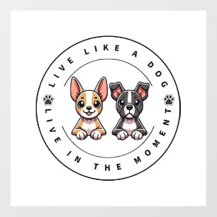 Live Like a Dog Live In The Moment