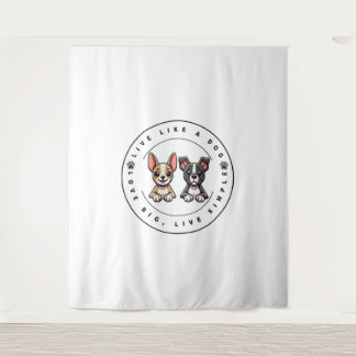 Live Like a Dog Love Big, Live Simple Tapestry