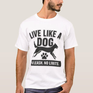 Live Like a Dog No Leash No Limits T-Shirt