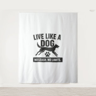 Live Like a Dog No Leash No Limits Tapestry